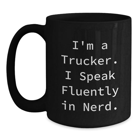 Funny Trucker Gifts from Men - I'm A Trucker. I Speak Fluently In genius. Black Coffee Mug, Unique Christmas Unique Gifts for Trucker Friends, Family, Coworkers - Main
