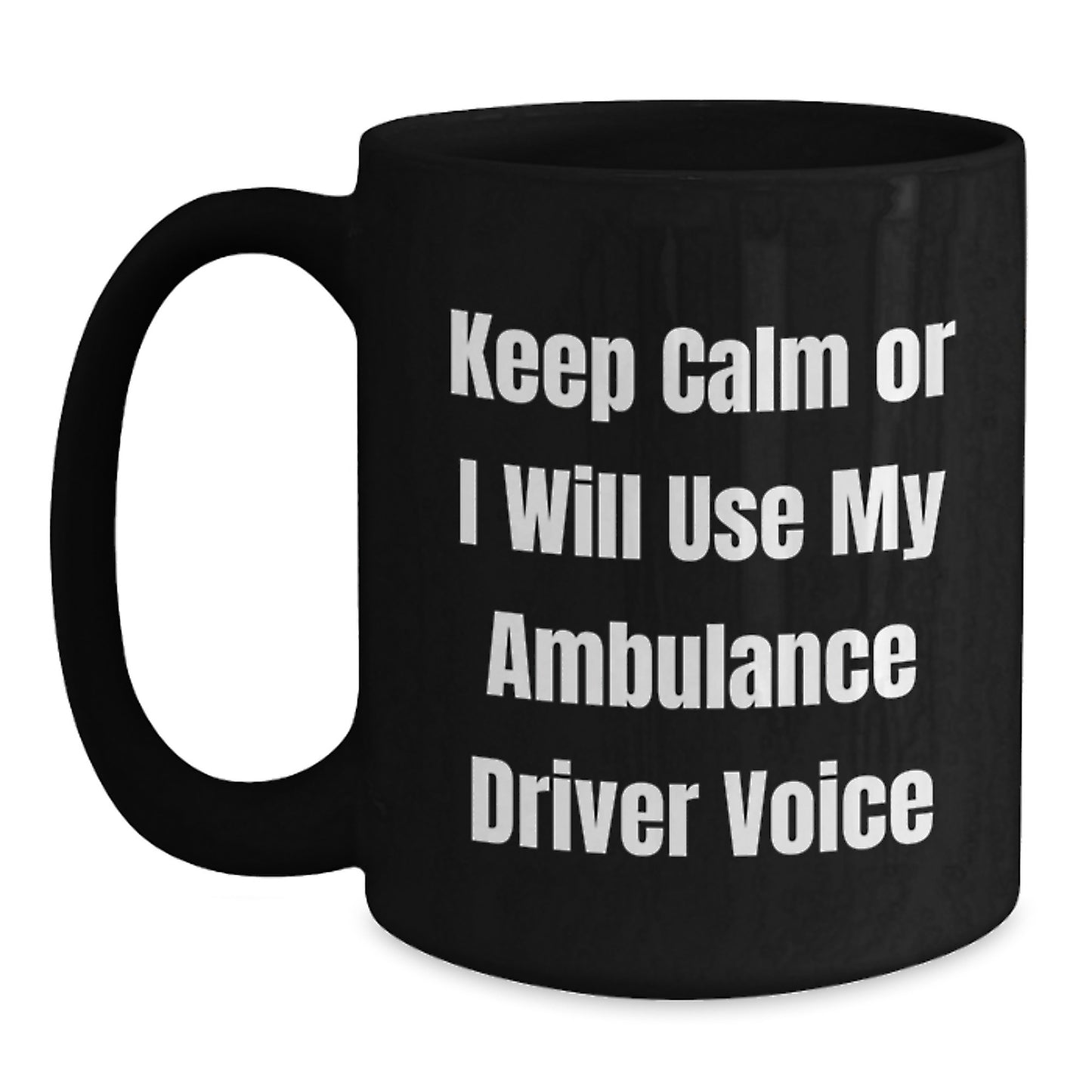 Funny Ambulance Driver Gifts for Men from Ambulance Driver Enthusiasts - Keep Calm Or I Will Use My Ambulance Driver Voice Black Coffee Mug - Main
