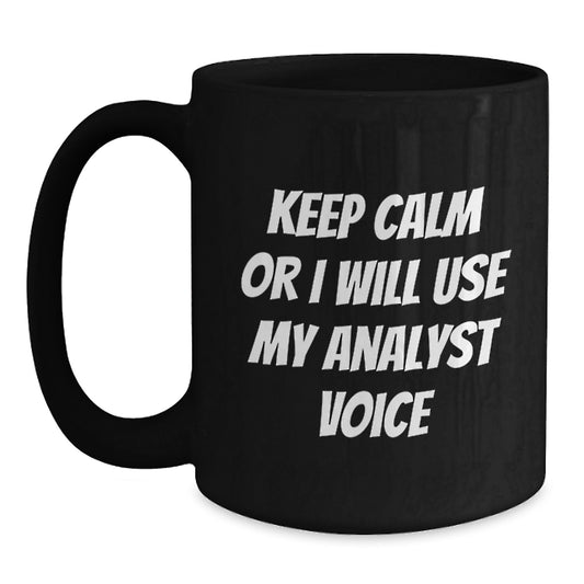 Funny Analyst Gifts from Men to Friends Christmas Unique Mugs - Keep Calm Or I Will Use My Analyst Voice - Main