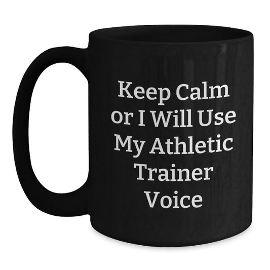 Funny Athletic Trainer Gifts, Valentine's Unique Gifts from Friends to Men, Black Coffee Mug 'Keep Calm Or I Will Use My Athletic Trainer Voice' - Main