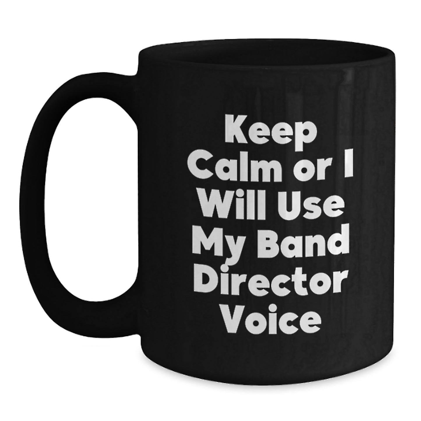 Birthday Gift Band Director Mug – Keep Calm Or I Will Use My Voice - Main