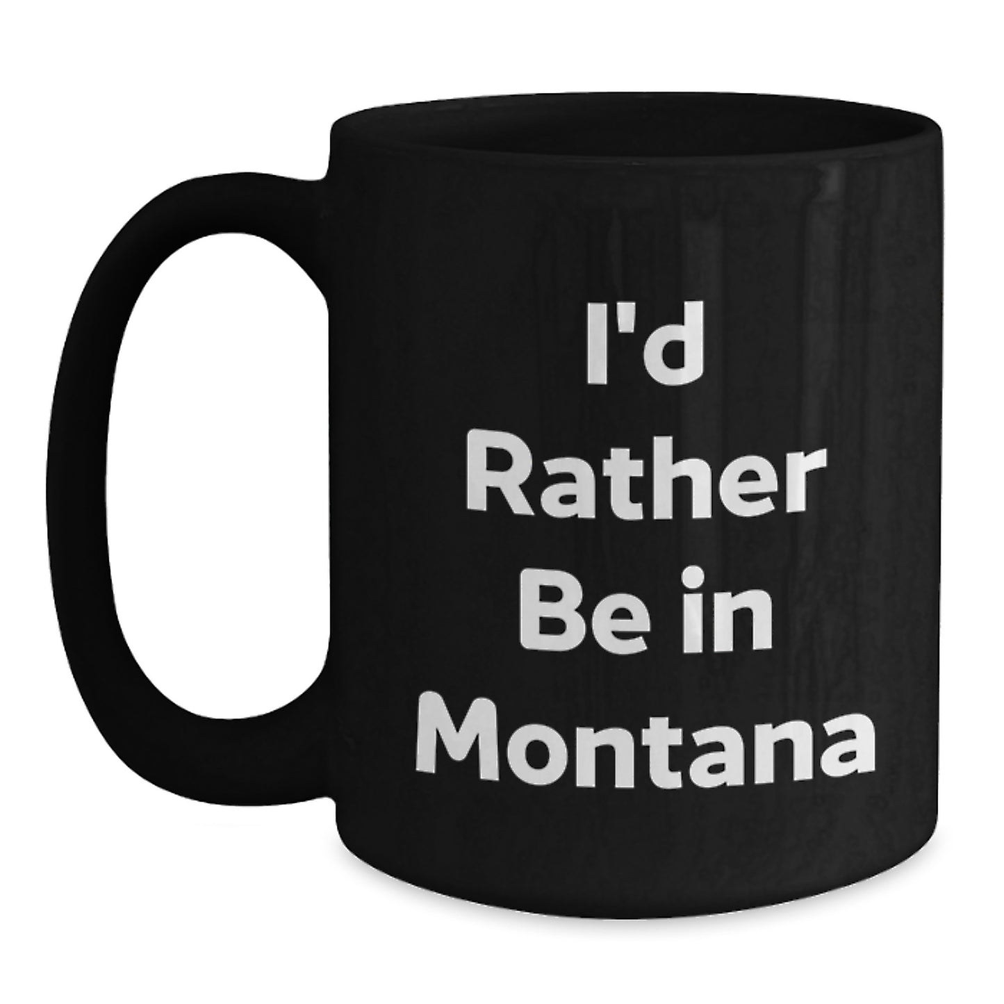 Funny Montana Gifts for Him or Her - I'd Rather Be In Montana Black Coffee Mug - Graduation Unique Gifts from Friends or Family - Main