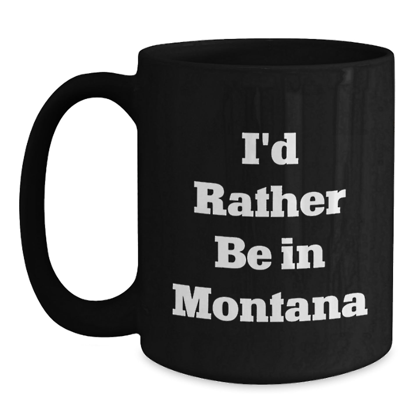 Funny Montana Gifts, Graduation Unique Gifts for Him from Friends and Family, Black Coffee Mug with 'I'd Rather Be In Montana' Quote - Main