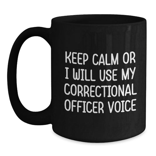 Correctional Officer Gifts from Friends, Funny Black Coffee Mug for Graduation, Keep Calm or I'll Use My Correctional Officer Voice, Unique Gifts for Men - Main