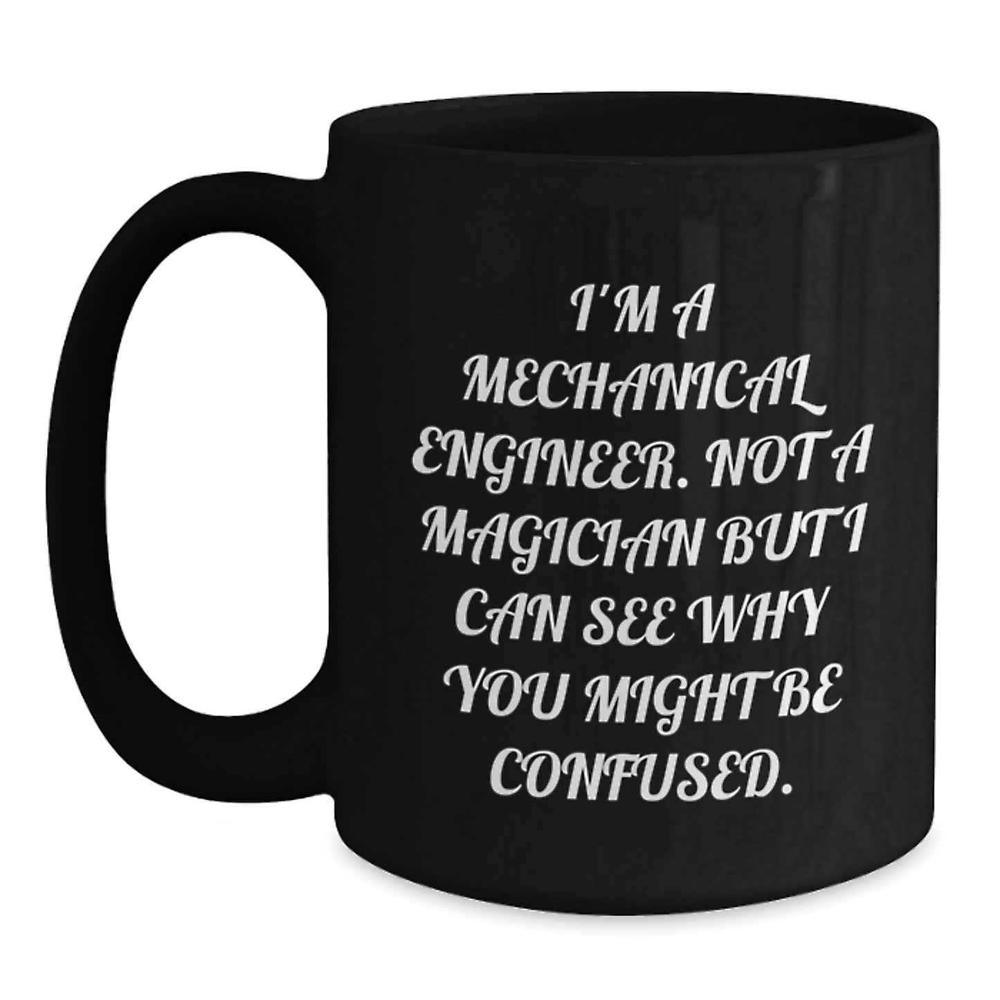 Funny Mechanical Engineer Gifts from Friends, Black Coffee Mug for Christmas Unique Presents, I'm Not A Magician But I Can See Why You Might Be Confused. - Main