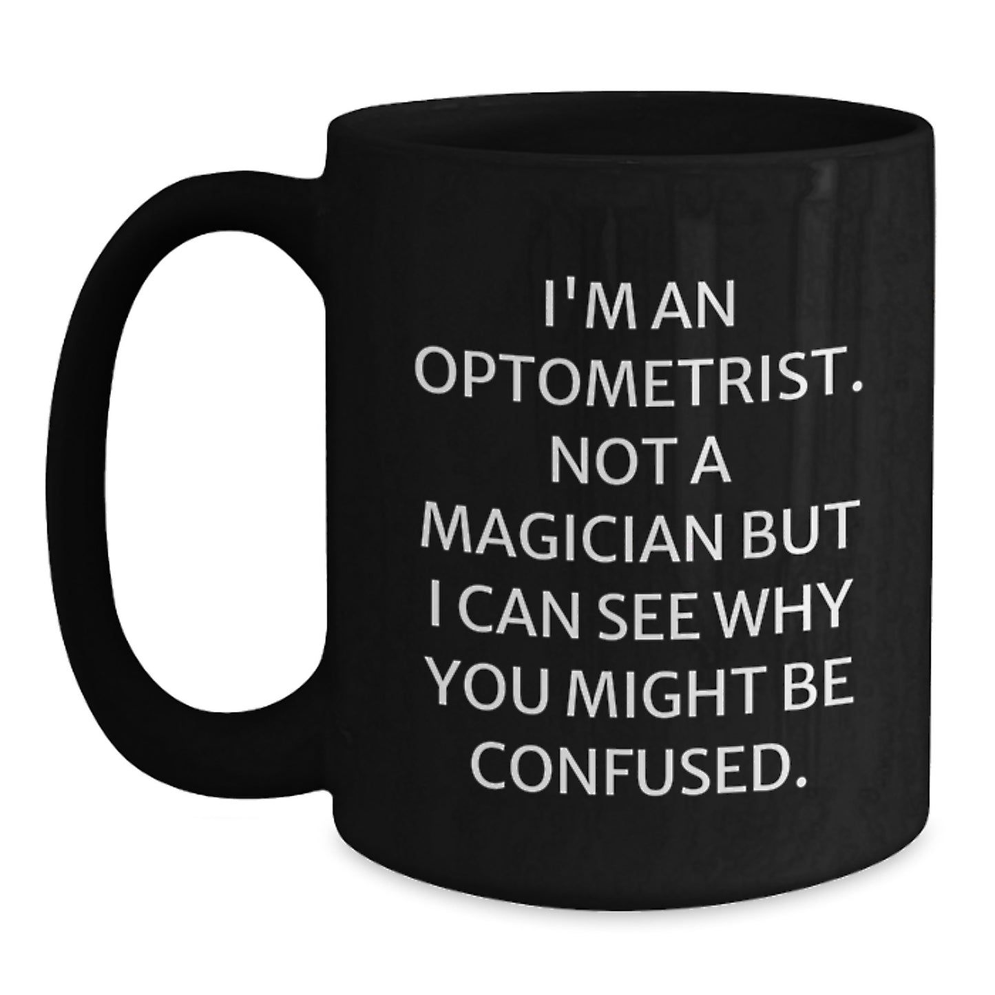 Gifts for the Optometrist in Your Life - Funny 'I'm Not a Magician' Black Coffee Mug for Men, Women, Coworkers, Family - Main