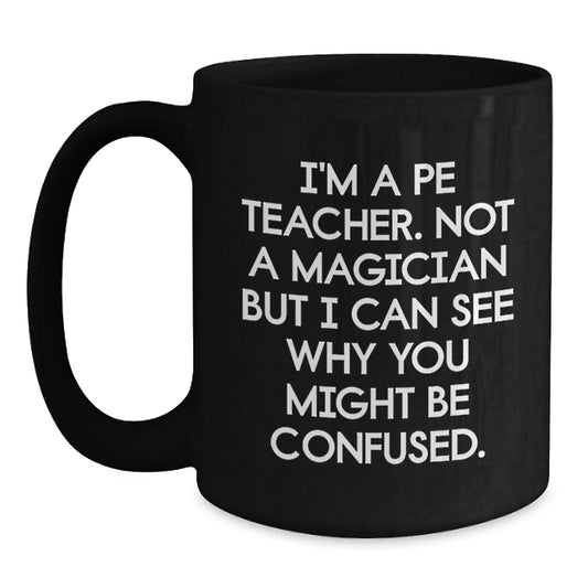 Funny PE Teacher Gifts from Friends for PE Teacher's Birthday, 'I'm A PE Teacher. Not A Magician...' - Main