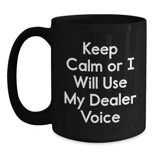 Funny Dealer Gifts from Men to Family Friends, Christmas Unique Mug with 'Keep Calm Or I Will Use My Dealer Voice', Black Coffee Mug - Main