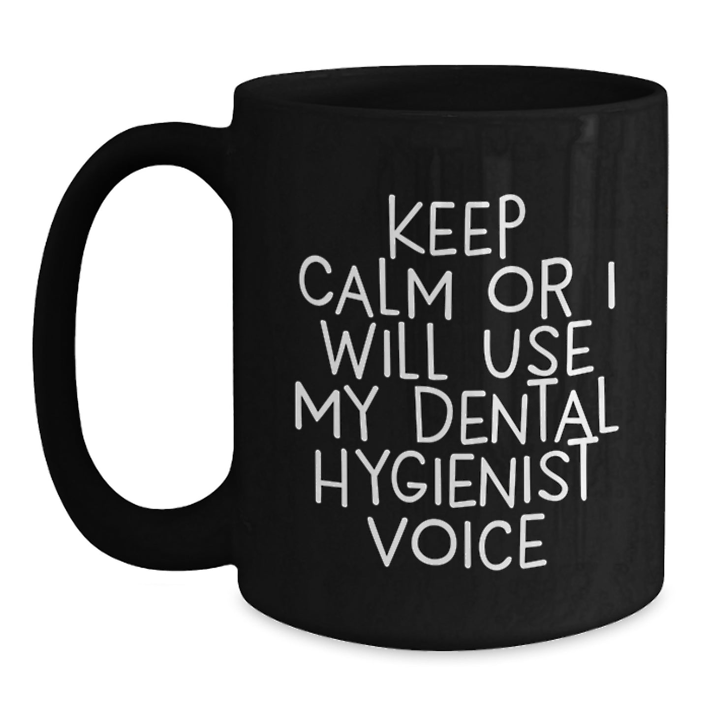 Funny Dental Hygienist Gifts from Men to Coworkers on Father's Day Black Coffee Mug - Keep Calm Or I Will Use My Dental Hygienist Voice - Main
