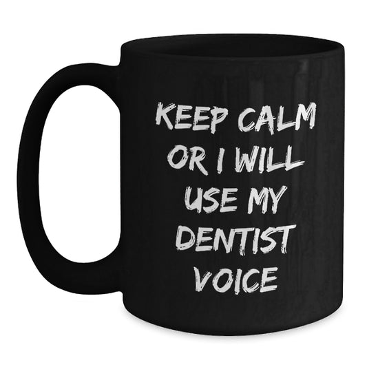 Funny Dentist Gifts for Men Keep Calm Black Coffee Mugs from Friends, Unique Christmas Unique Gifts for Dentists - 11oz/15oz Microwave Dishwasher Safe - Main