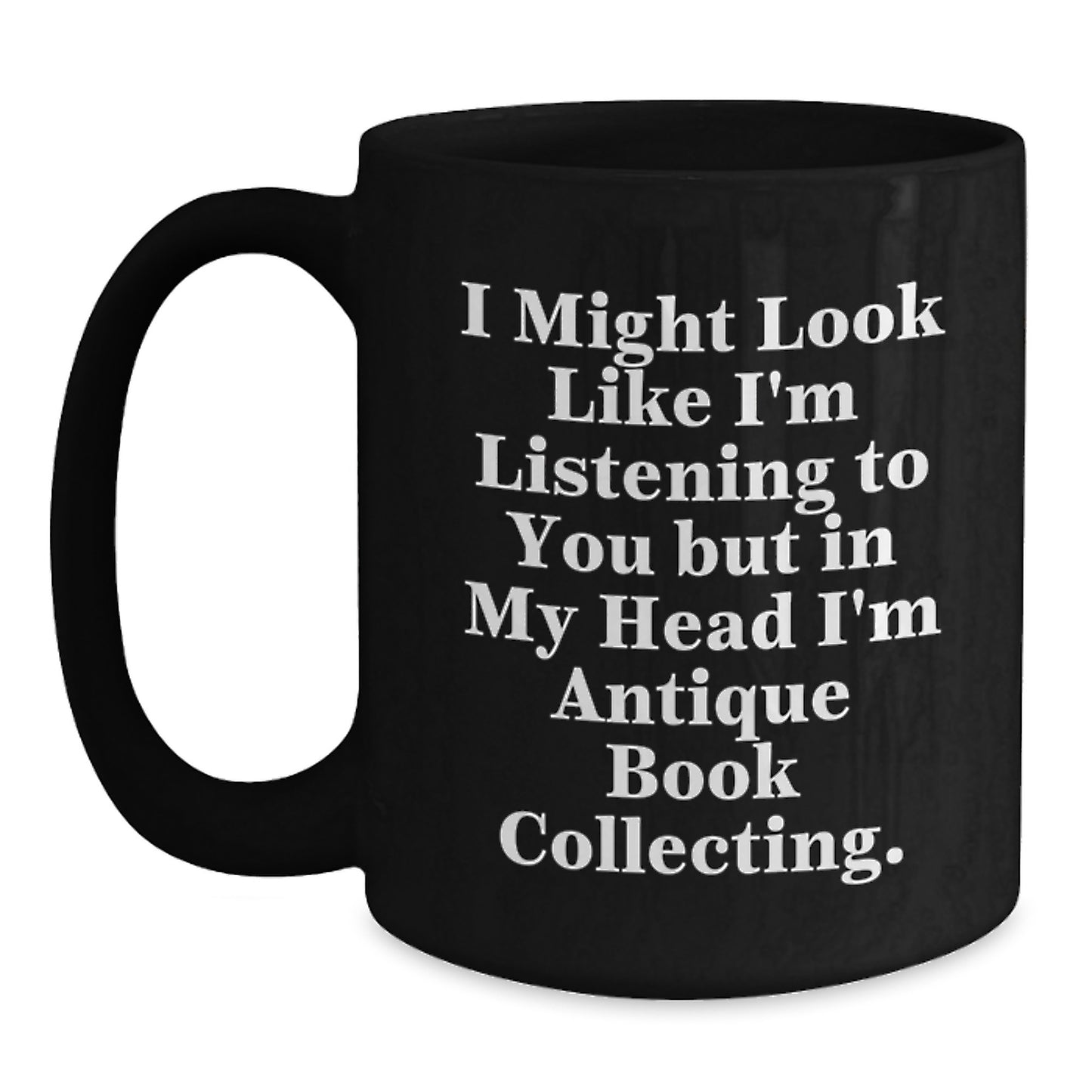 Antique Book Collecting Funny Quote Gifts from Friends, Black Coffee Mug for Bookworms, Birthday Unique Gifts for Her, Him, Family, Coworkers - Main