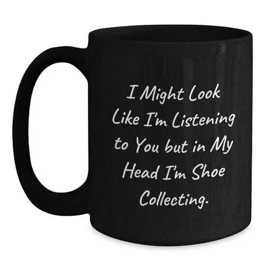 Funny Shoe Collecting Gifts from Men to Friends - Black Coffee Mug I Might Look Like I'm Listening To You But In My Head I'm Shoe Collecting Christmas Unique Gifts - Main
