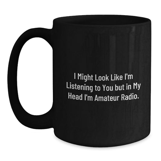 Funny Amateur Radio Gifts from Friends to Family - Inspirational Quote Birthday Unique Gifts - Black Coffee Mug - Main