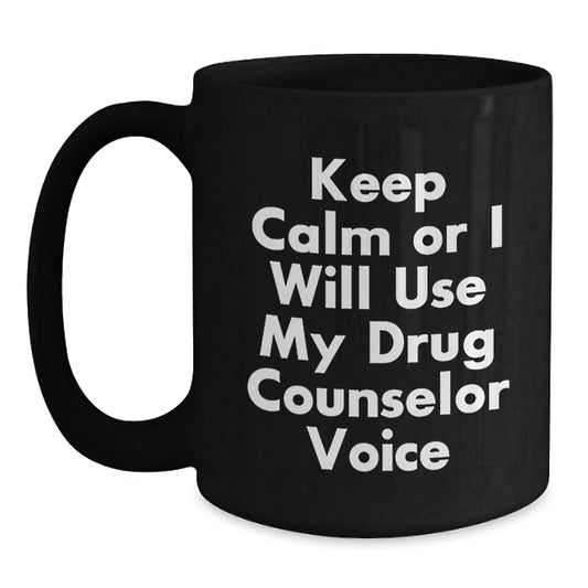 Funny Drug Counselor Gifts for Valentine's Keep Calm Or I Will Use My Drug Counselor Voice Black Coffee Mug, Gifts from Friends and Family - Main