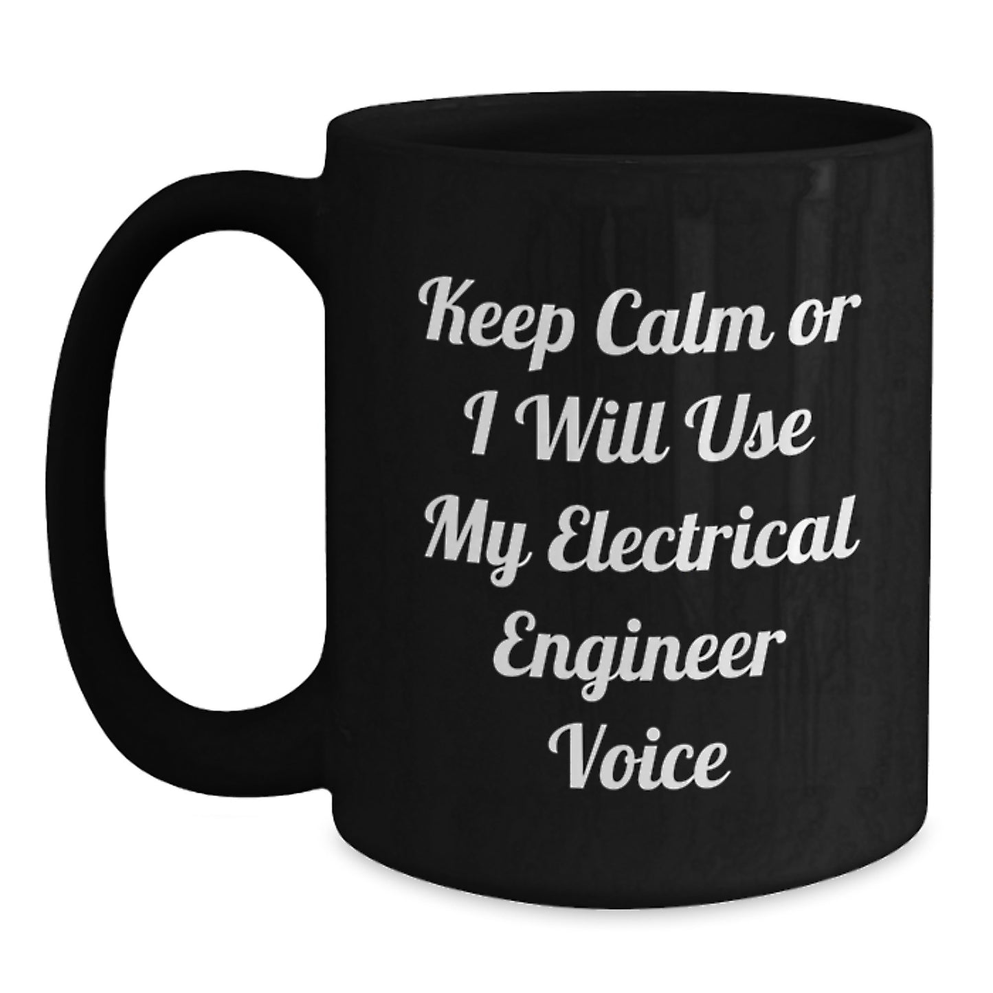 Funny Electrical Engineer Christmas Unique Gifts for Men Women Friends Coworkers Family from Friends - Keep Calm Or I Will Use My Electrical Engineer Voice Black Coffee Mug - Main