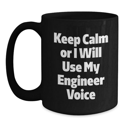Funny Engineer Gifts for Men, Keep Calm Or I Will Use My Engineer Voice Black Coffee Mug, Birthday Unique Gift from Friends - Main