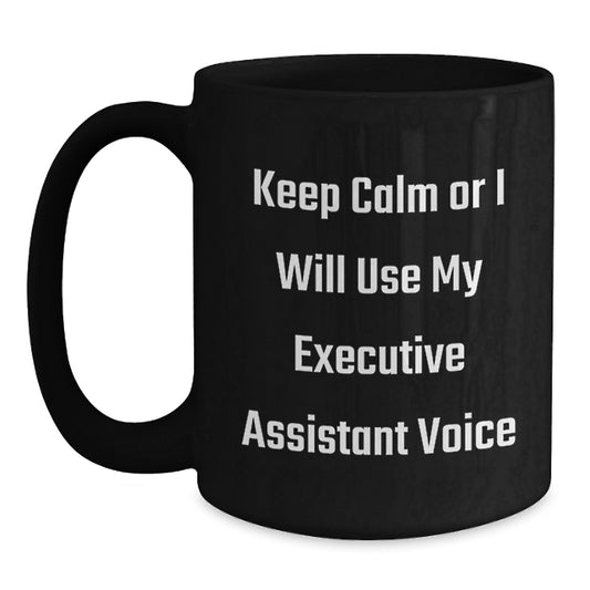 Funny Executive Assistant Gifts from Friends, Christmas Unique Mugs for Executive Assistant, Keep Calm Or I Will Use My Executive Assistant Voice Black Coffee Mug - Main