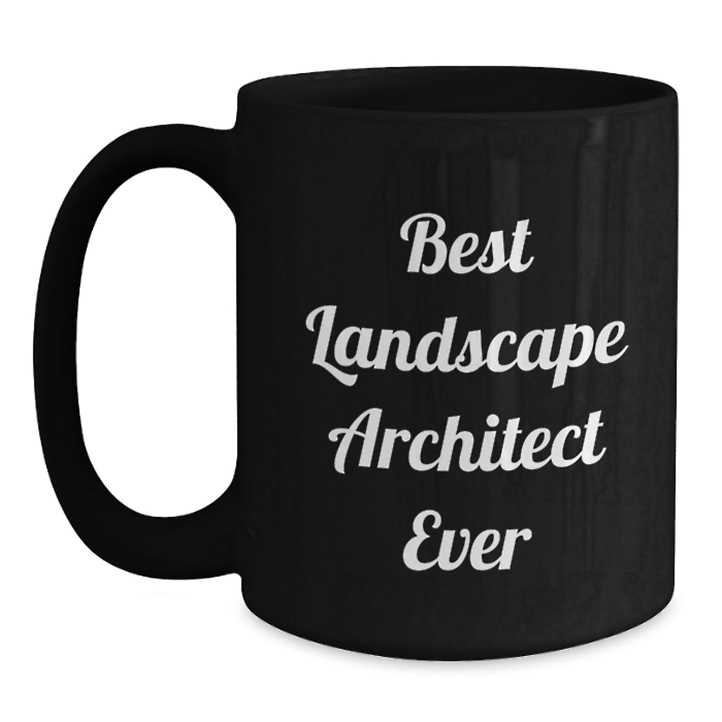 Funny Landscape Architect Gifts from Friends for Birthday - Best Landscape Architect Ever Quote on Black Coffee Mug - Main