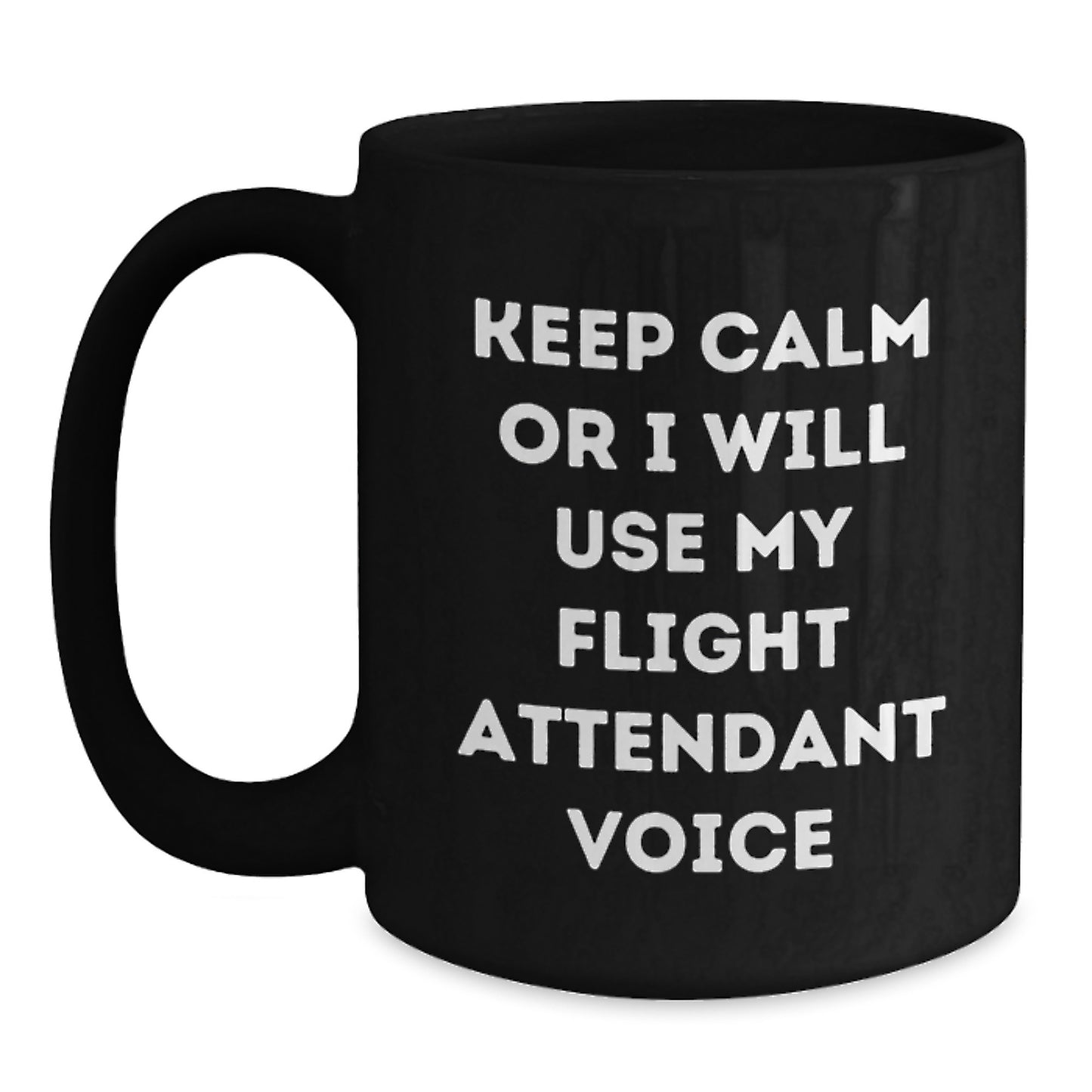 Funny Flight Attendant Black Coffee Mugs, Gifts from Friends to Coworkers, Unique Christmas Unique Gifts for Women or Men with Keep Calm Or I Will Use My Flight Attendant Voice Mugs - Main