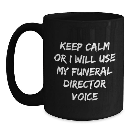 Funny Funeral Director Gifts from Friends for Men and Women - 'Keep Calm Or I Will Use My Funeral Director Voice' Black Coffee Mug - Birthday Unique Presents - Main