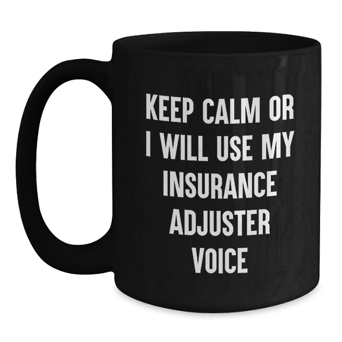 Funny Insurance Adjuster Gifts, Black Coffee Mug, Christmas Unique Presents, Gifts from Friends for Insurance Adjuster, Keep Calm Or I Will Use My Insurance Adjuster Voice - Main