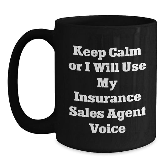 Funny Insurance Sales Agent Gifts for Men from Friends - Keep Calm or I'll Use My Insurance Sales Agent Voice Black Coffee Mug - Main