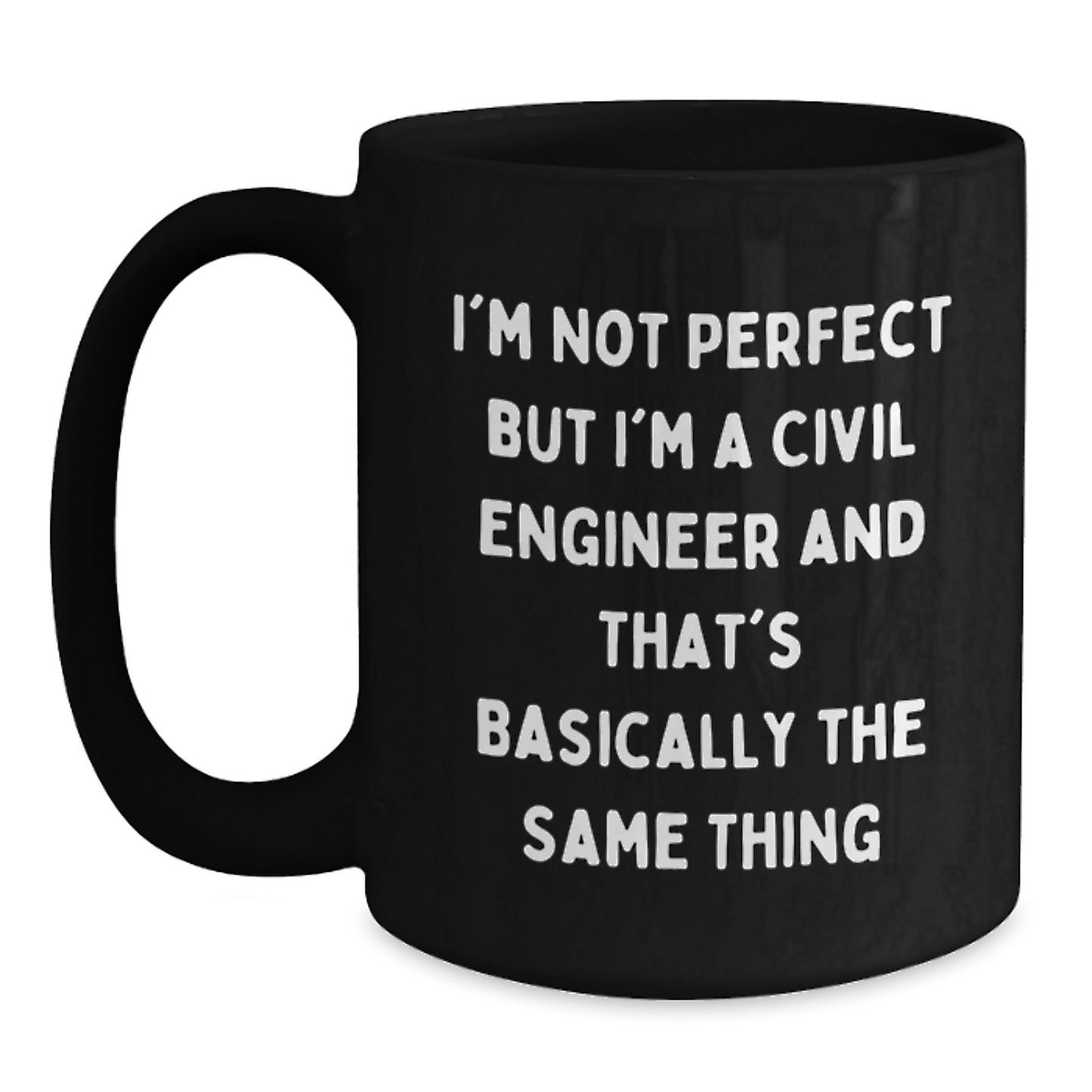 Funny Civil Engineer Gifts, Unique Christmas Unique Gifts from Men to Civil Engineer Friends, Black Coffee Mug with I'm Not Perfect But I'm A Civil Engineer And That's Basically The Same Thing Quote - Main