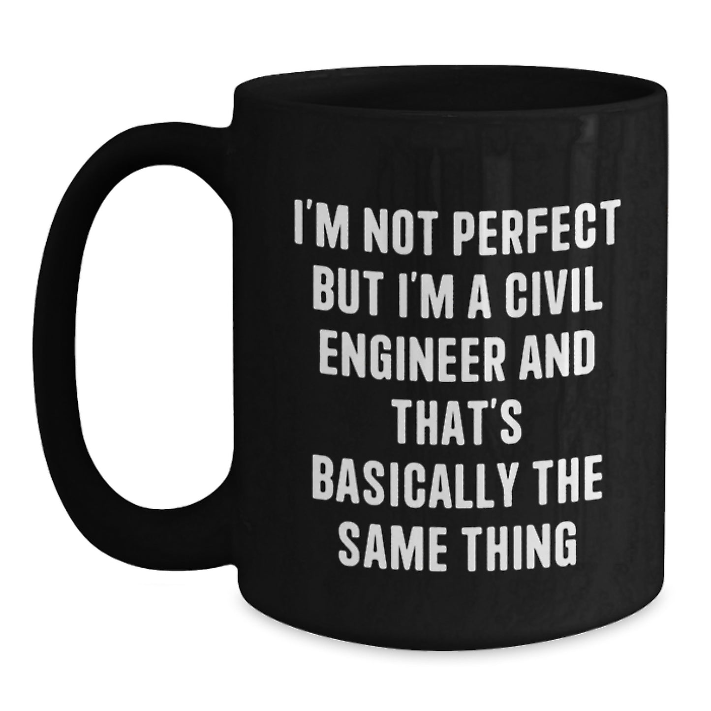 Civil Engineer Gifts from Friends, Funny Black Coffee Mug, I'm Not Perfect But I'm A Civil Engineer And That's Basically The Same Thing, Christmas Unique Gifts for Men - Main