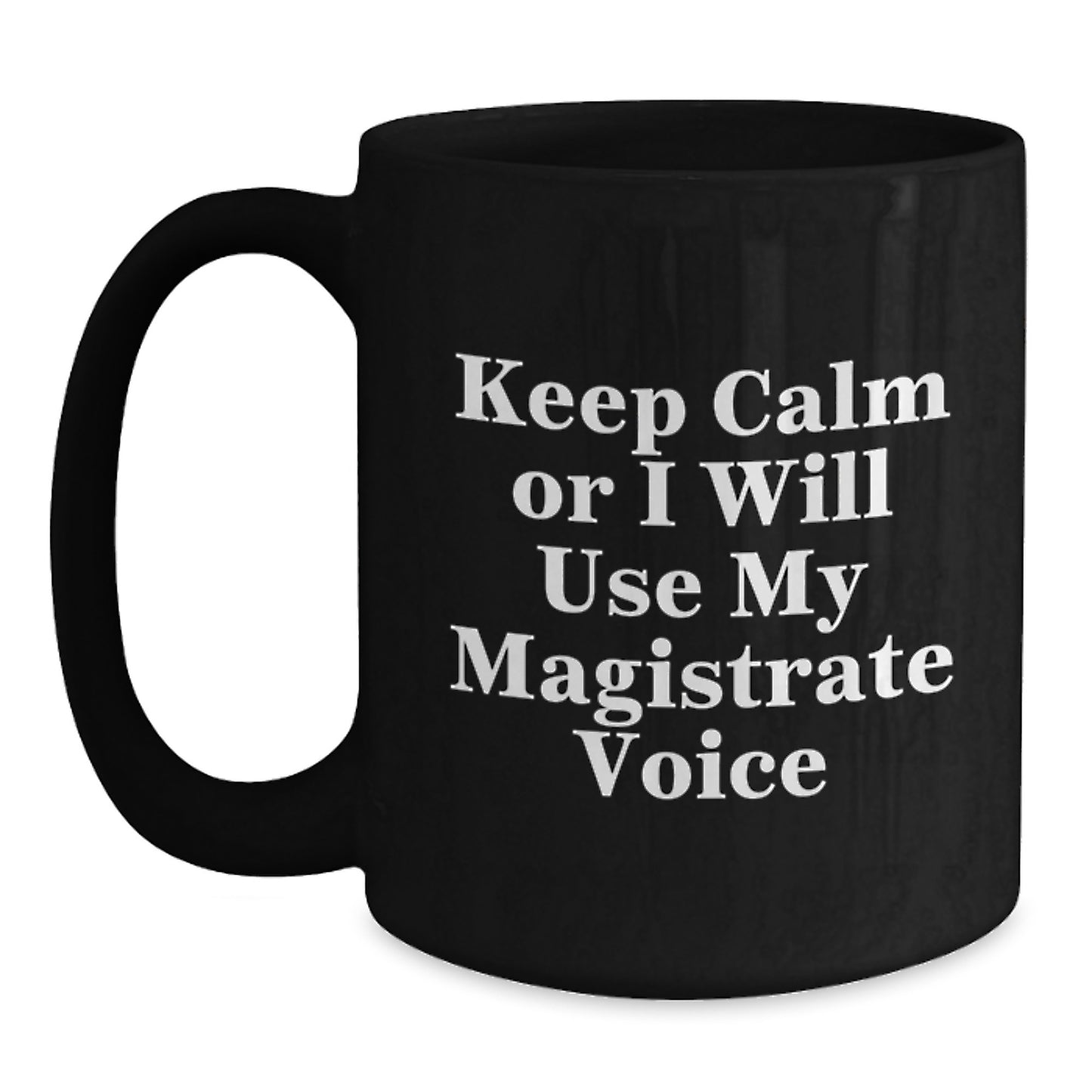 Funny Magistrate Black Coffee Mug Gifts from Men to Women, Magistrate Humor, Christmas Unique Gifts, Gifts for Magistrate - Main