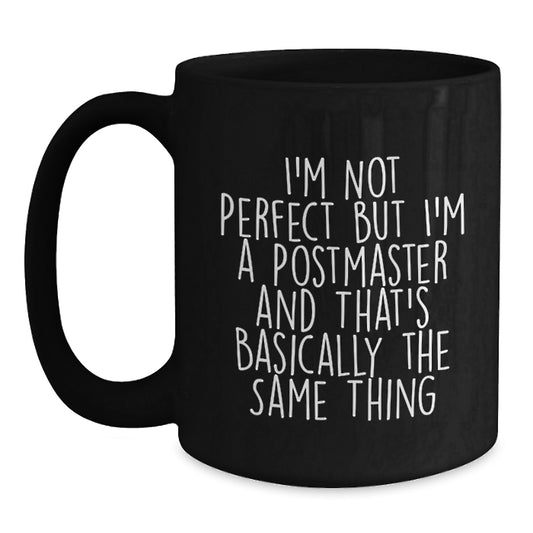 Funny Postmaster Gifts from Men to Women for Christmas - Black Coffee Mug, I'm Not Perfect But I'm A Postmaster And That's Basically The Same Thing - Main