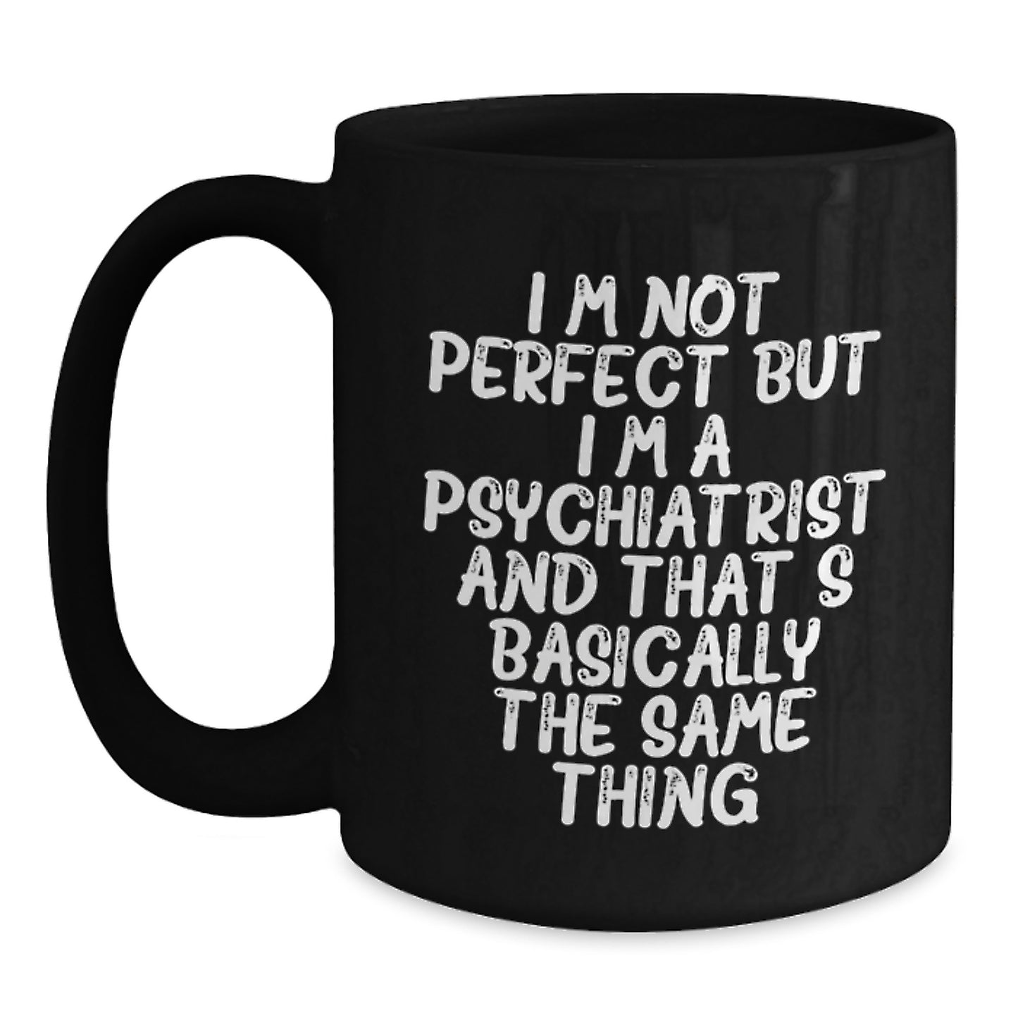 Funny Psychiatrist Christmas Unique Gifts from Friends for Men Women Black Coffee Mug - I'm Not Perfect - Main