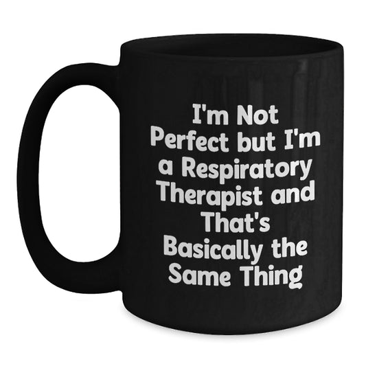 Funny Respiratory Therapist Gifts Black Coffee Mug I'm Not Perfect Quote Graduation Unique Gifts from Friends - Main