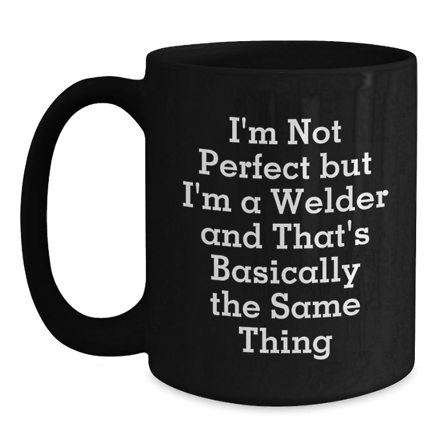 Funny Welder Gifts, Black Coffee Mug, Perfect for Men Women Coworkers Friends, 'I'm Not Perfect But I'm A Welder And That's Basically The Same Thing', Birthday Unique Gifts from Family - Main