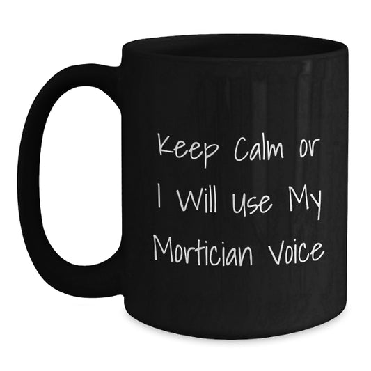 Funny Mortician Gifts for Men Women Coworkers Family Keep Calm Or I Will Use My Mortician Voice Black Coffee Mugs Christmas Unique - Main
