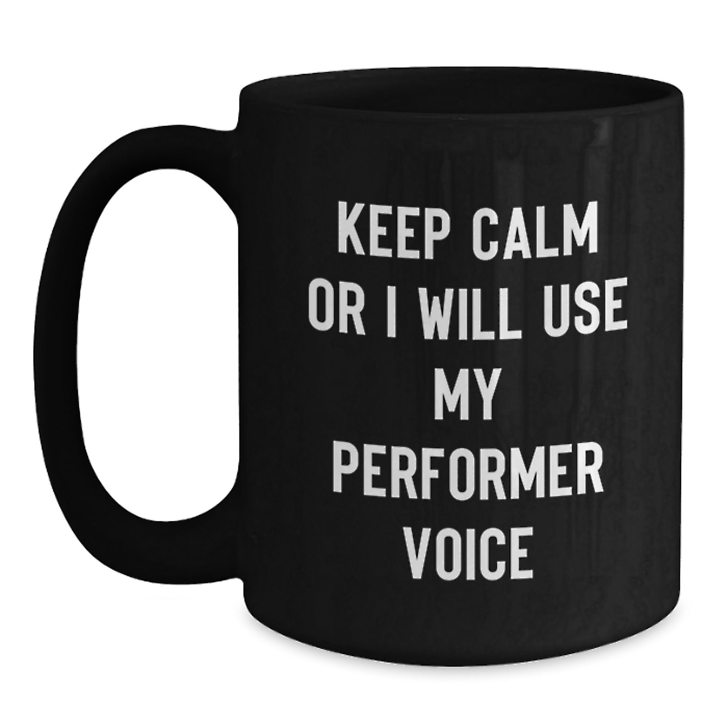 Performer Lover Gifts from Friends and Family Funny Valentine's Black Coffee Mug 'Keep Calm Or I Will Use My Performer Voice' - Main