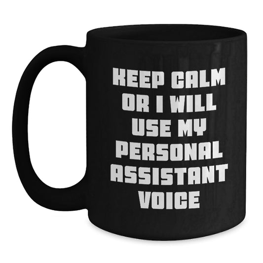 Funny Personal Assistant Gifts for Men - Black Coffee Mug, Keep Calm Or I Will Use My Personal Assistant Voice, Unique Father's Day Unique Gift from Family - Main