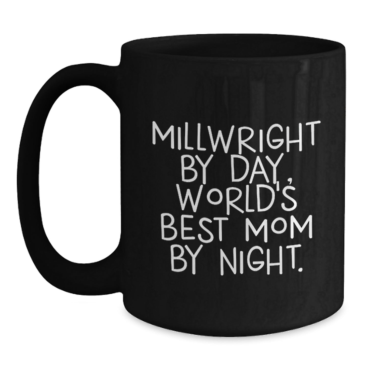 Gifts from Millwright Enthusiasts, Funny Quotes for Millwrights, Birthday Unique Gifts for Men Millwrights, Black Coffee Mug for Millwright By Day World's Best Mom By Night - Main