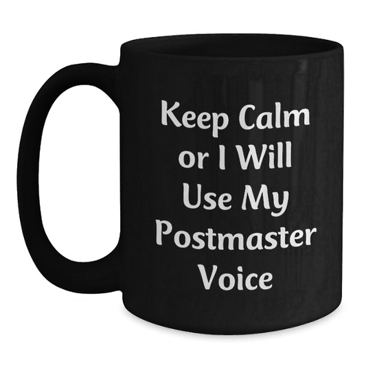 Funny Postmaster Black Coffee Mugs Gifts from Men to Postmaster Friends - Keep Calm Or I Will Use My Postmaster Voice Christmas Unique Gifts - Main