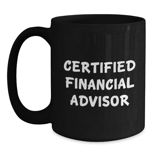 Funny Quote Financial Advisor Gifts for Men from Family, Valentine's Unique Coffee Mugs, Black Ceramic Mug with Certified Financial Advisor Quote - Main