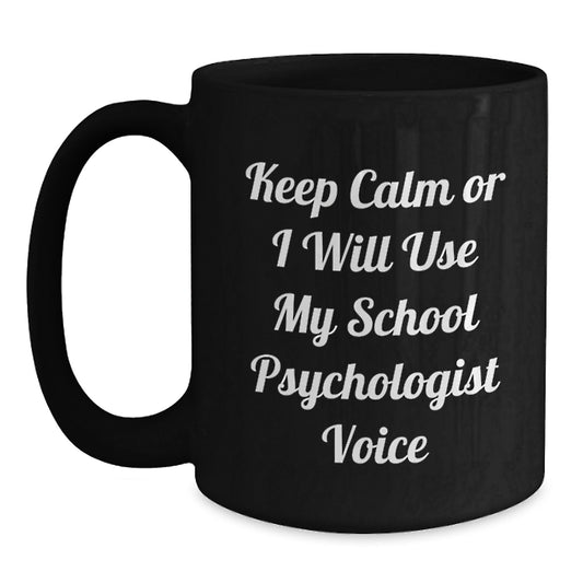 Funny School Psychologist Gifts for Valentine's, Black Coffee Mug, 'Keep Calm Or I Will Use My School Psychologist Voice' Quote - Main