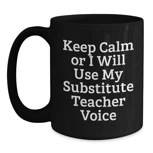Funny Substitute Teacher Christmas Unique Gifts for Men and Women, Inspirational Coffee Mug Ideas, Keeps Them Calm - Main