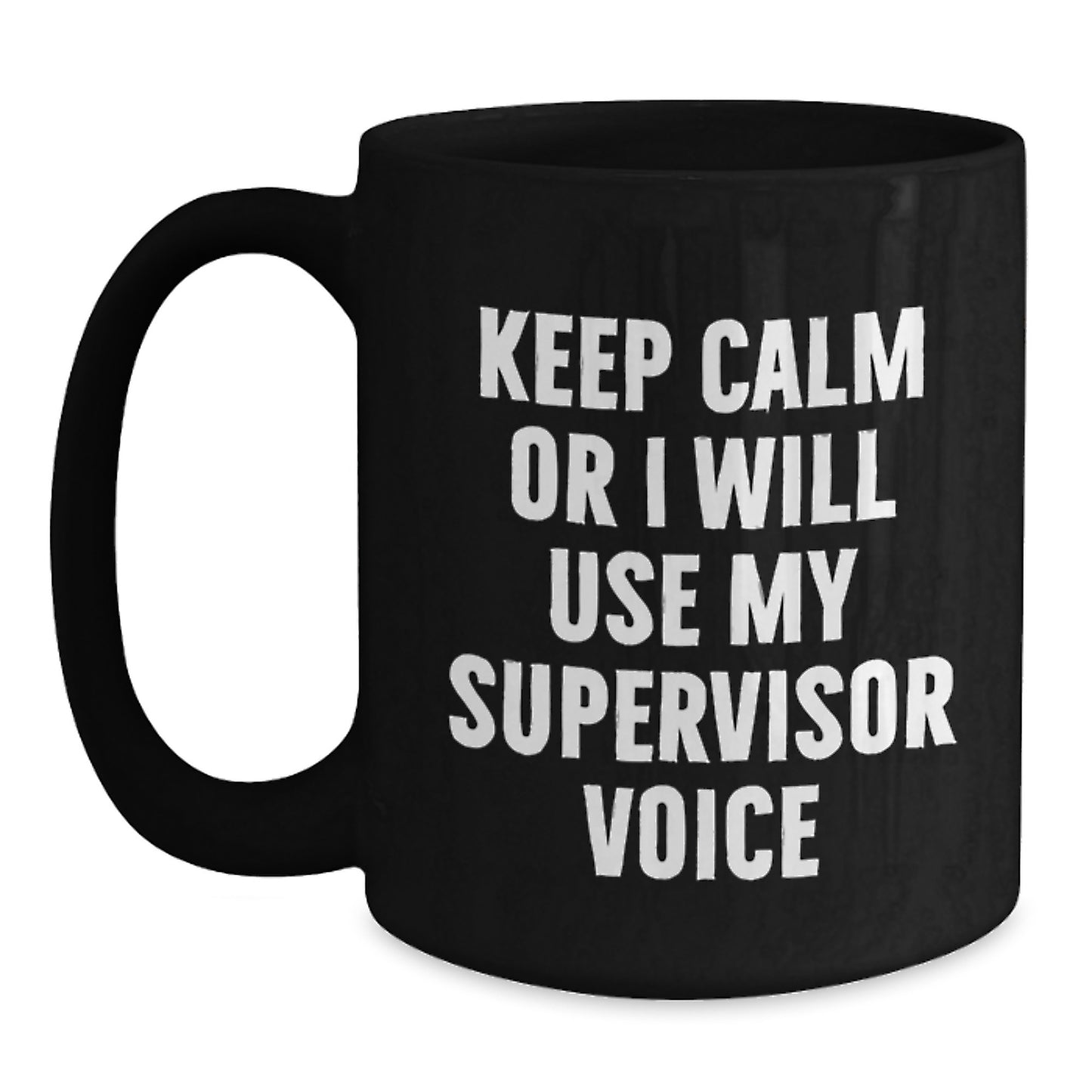 Funny Supervisor Gifts, Valentine's Unique Mugs, Black Coffee Mug Keep Calm Or I Will Use My Supervisor Voice Men Gifts from Friends - Main