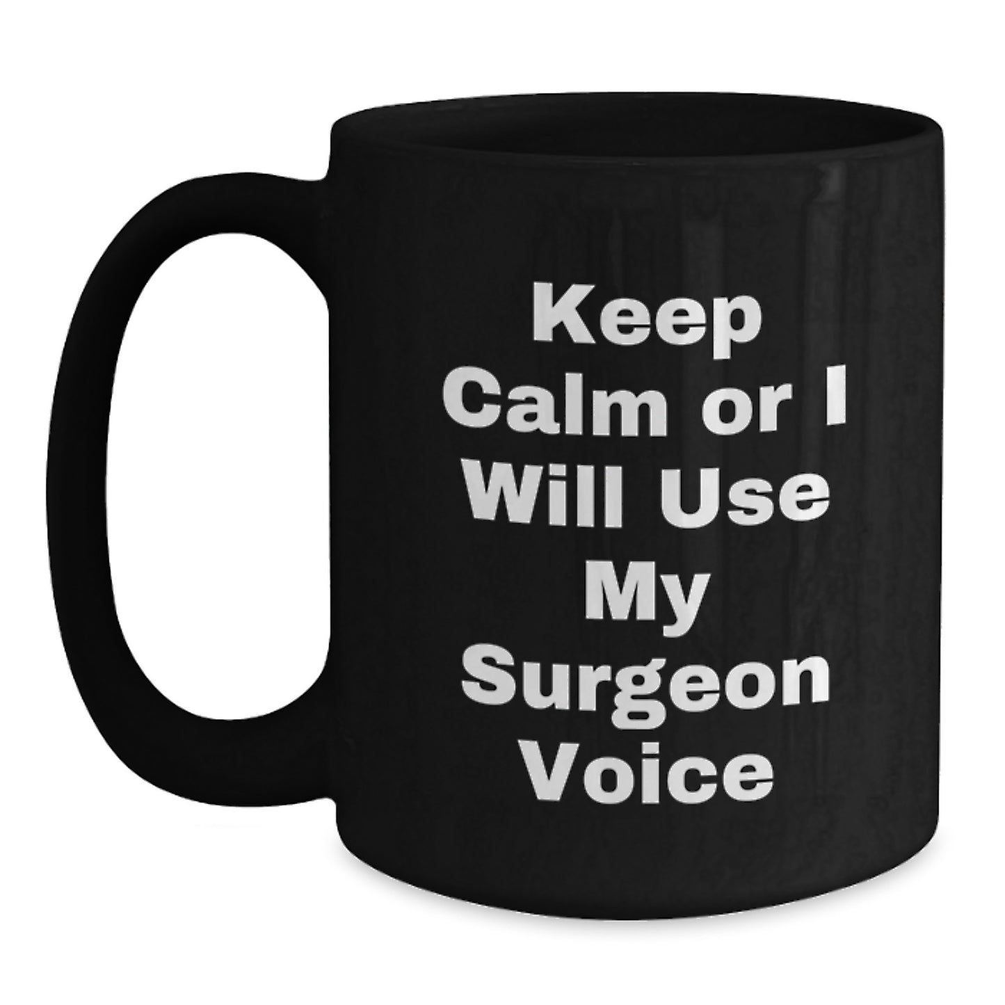 Funny Surgeon Gifts for Mom, Unique Black Coffee Mug with 'Keep Calm Or I Will Use My Surgeon Voice' - Gifts for Surgeon Friends and Family from Men - Main