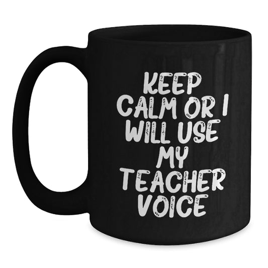 Funny Teacher Gifts from Men, Cute Christmas Unique Gifts for Teacher, Keep Calm Or I Will Use My Teacher Voice Black Coffee Mug - Main