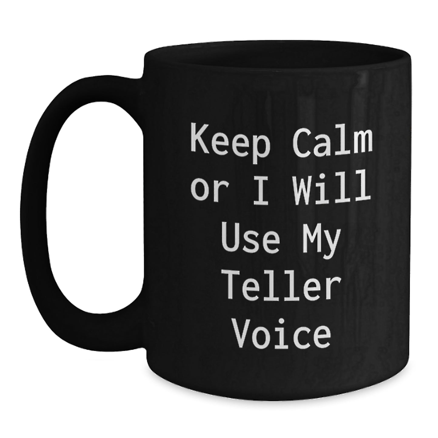 Funny Teller Voice Gifts, Keep Calm Black Coffee Mug for Graduation, Gifts from Friends for Teller Enthusiasts, 11oz or 15oz - Main