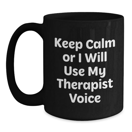 Funny Therapist Gifts from Friends for Graduation Unique Black Coffee Mugs with Keep Calm Or I Will Use My Therapist Voice Quote - Main