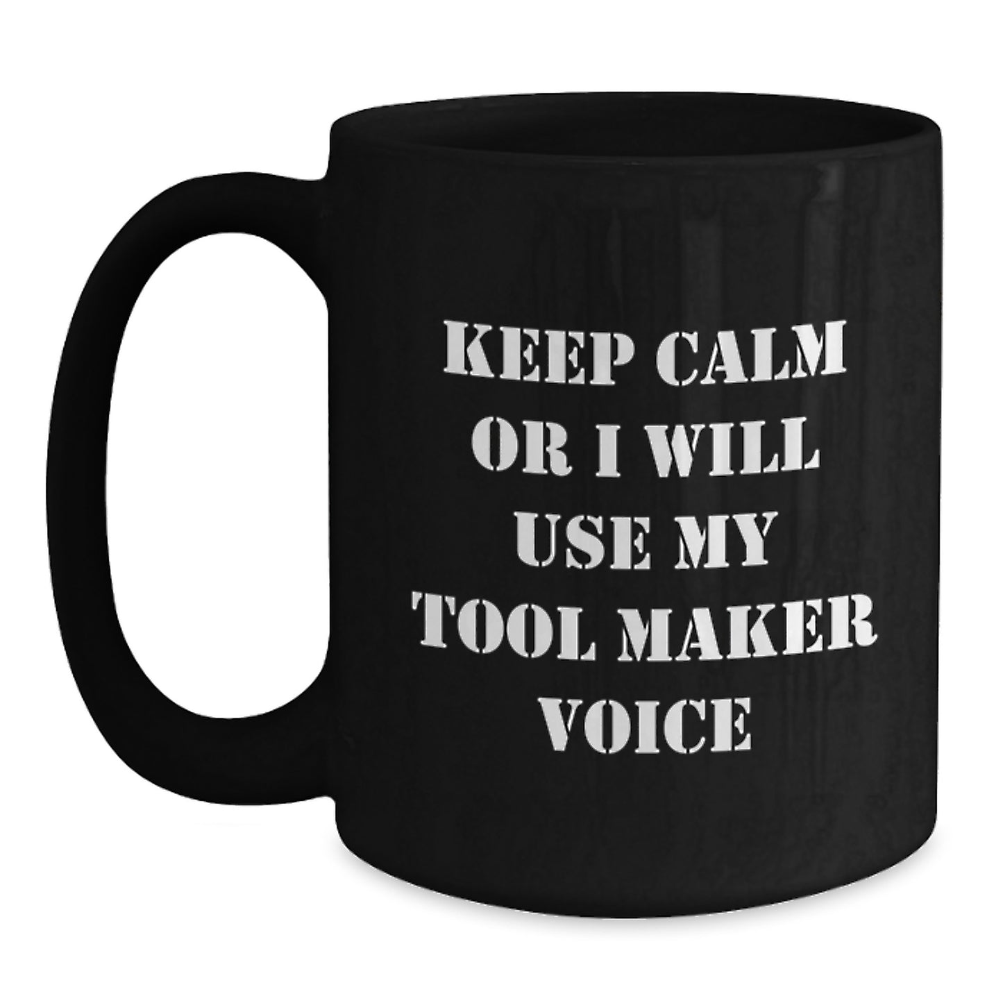 Funny Tool Maker Gifts from Men to Mother's Day Unique Gifts for Her - Keep Calm Or I Will Use My Tool Maker Voice Black Coffee Mug - Main
