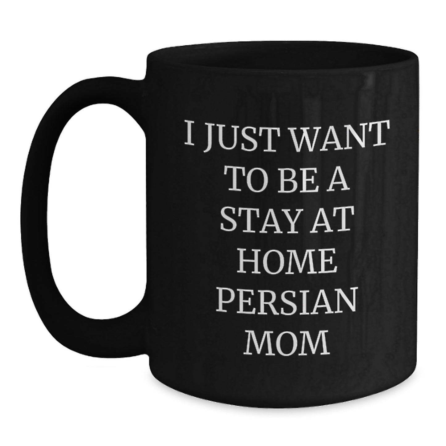 Funny Persian Cat Mom Christmas Unique Gifts for Women from Friends - Black Coffee Mug, I Just Want To Be A Stay At Home Persian Mom, Unique Christmas Unique Gift Ideas - Main