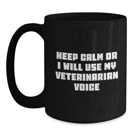 Funny Veterinarian Black Coffee Mug, Gifts from Friends or Family for the Veterinarian, Keep Calm Or I Will Use My Veterinarian Voice, Black Coffee Mug for Christmas Unique Gifts - Main