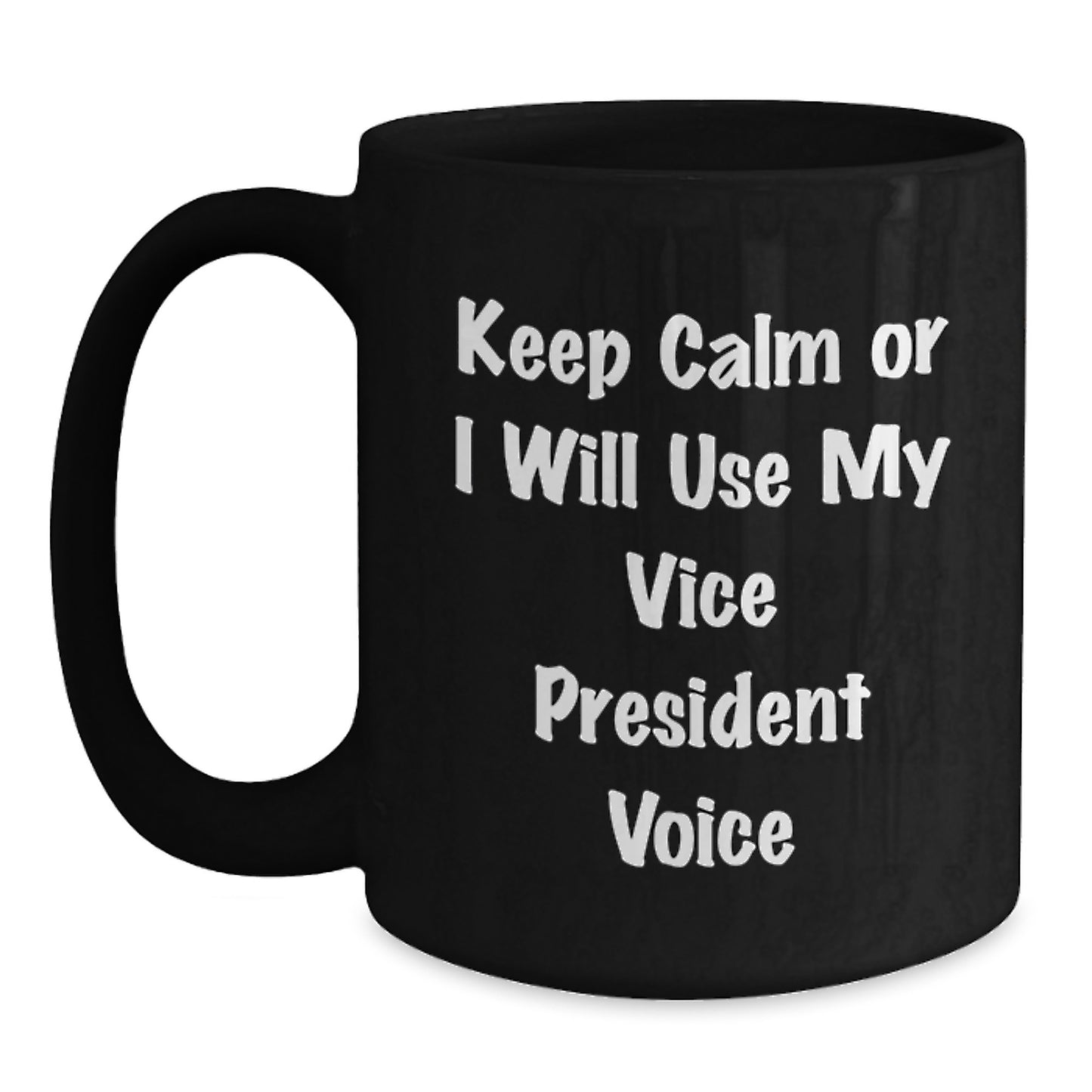 Funny Vice President Gifts for Office Christmas Unique Presents - 'Keep Calm Or I Will Use My Voice' Black Coffee Mug - Main